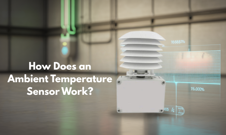 How Does an Ambient Temperature Sensor Work? A Practical Guide