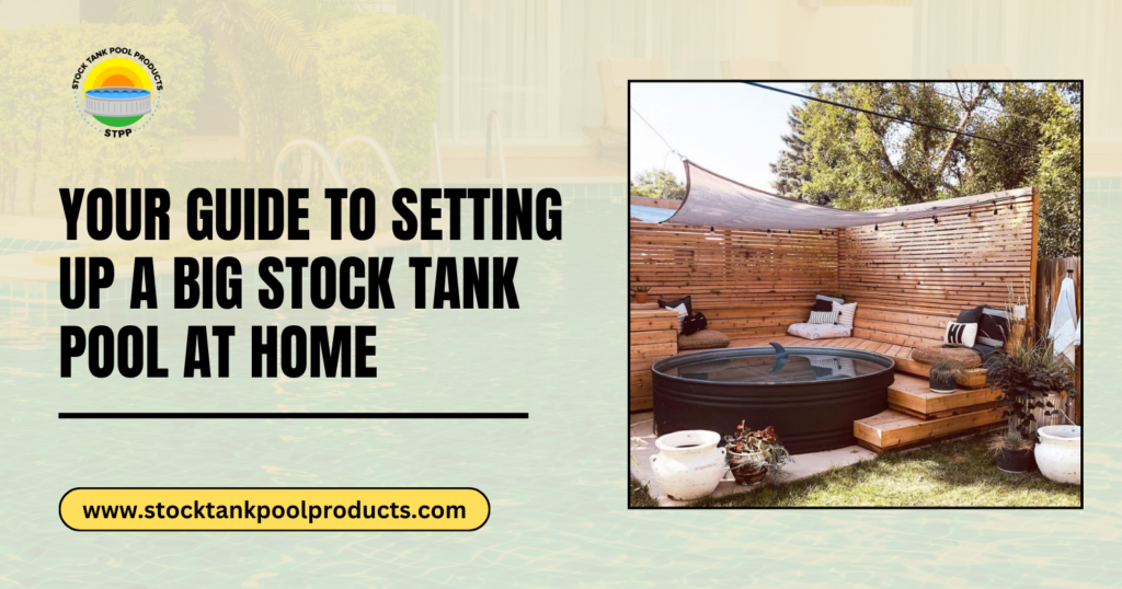 Your Guide to Setting Up a Big Stock Tank Pool at Home