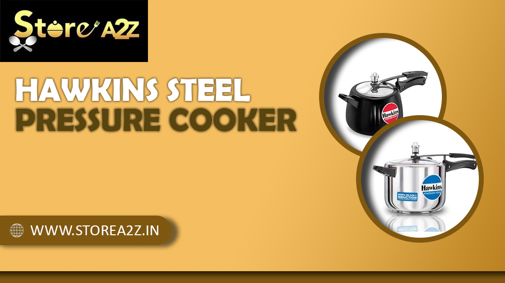 Top Reasons to Choose a Hawkins Steel Pressure Cooker for Your Home