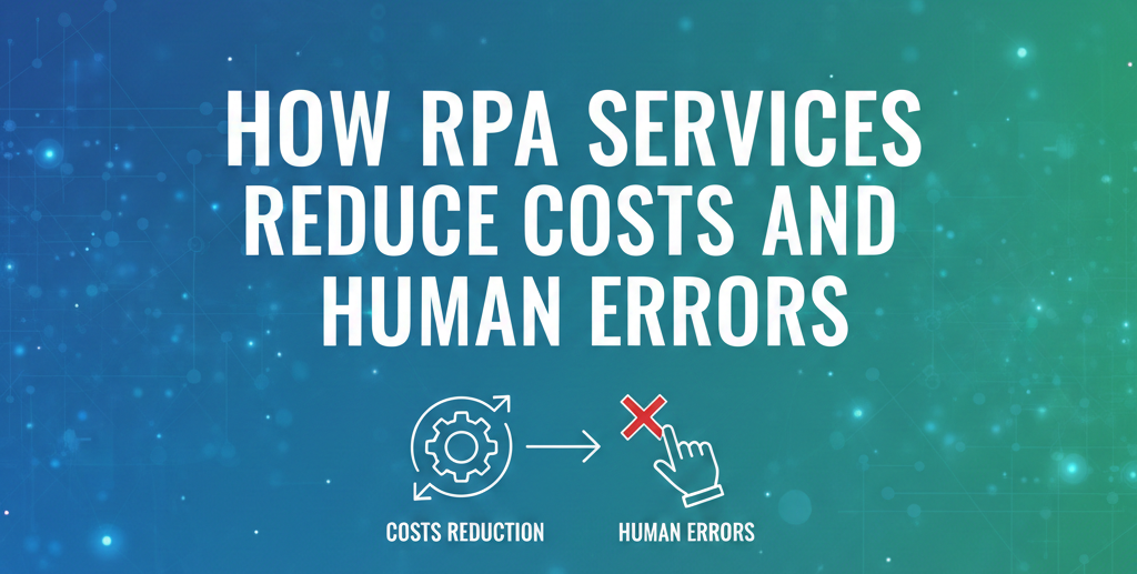 How RPA Services Reduce Costs and Human Errors