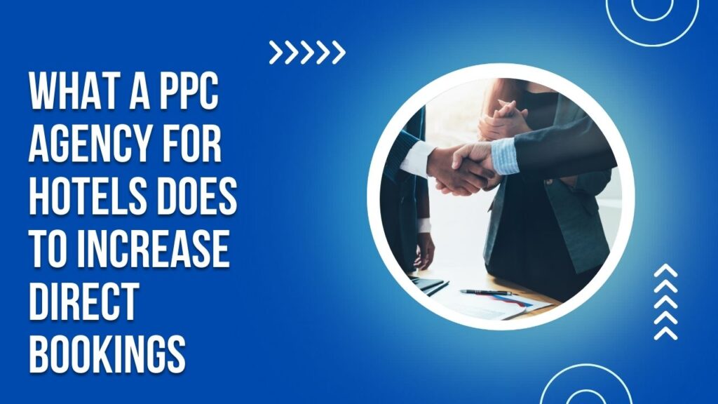 What a PPC Agency for Hotels Does to Increase Direct Bookings