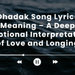 Dhadak Song Lyrics Meaning – A Deep Emotional Interpretation of Love and Longing