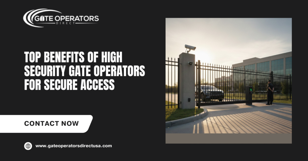 Top Benefits of High Security Gate Operators for Secure Access