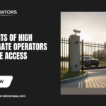 Top Benefits of High Security Gate Operators for Secure Access