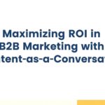 Maximizing ROI in B2B Marketing with Content-as-a-Conversation