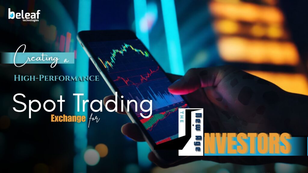 Creating a High-Performance Spot Trading Exchange for the New Age of Investors
