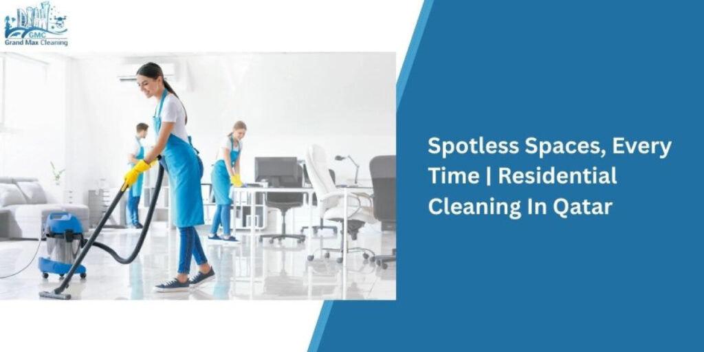Spotless Spaces, Every Time | Residential Cleaning In Qatar