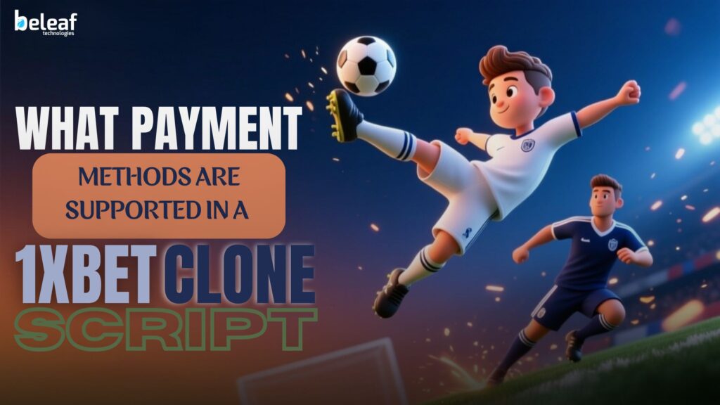 What Payment Methods Are Supported in a 1xBet Clone Script?