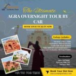 The Ultimate Agra Overnight Tour by Car: Maximizing Your Taj Mahal Experience