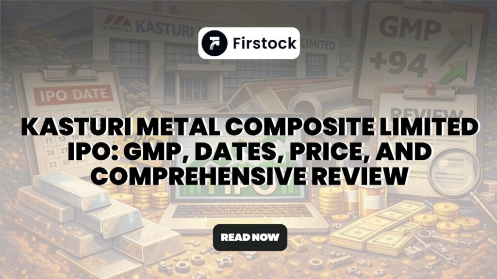 Kasturi Metal Composite IPO – GMP, Details & Review
