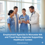 Employment Agencies in Worcester MA and Travel Nurse Agencies Supporting Healthcare Careers
