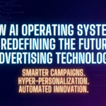 How AI Operating Systems Are Redefining the Future of Advertising Technology