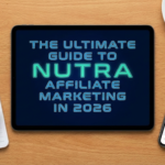 The Ultimate Guide to Nutra Affiliate Marketing in 2026