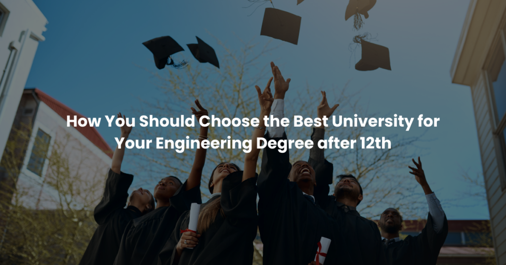 How To Choose the Best University for Your Engineering Degree after 12th