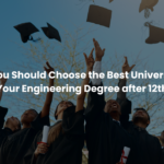 How To Choose the Best University for Your Engineering Degree after 12th