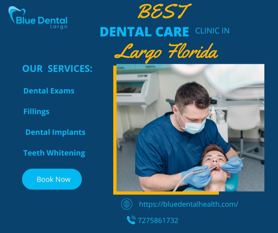 Dentist in Largo Florida: Your Complete Guide to Quality Dental Care