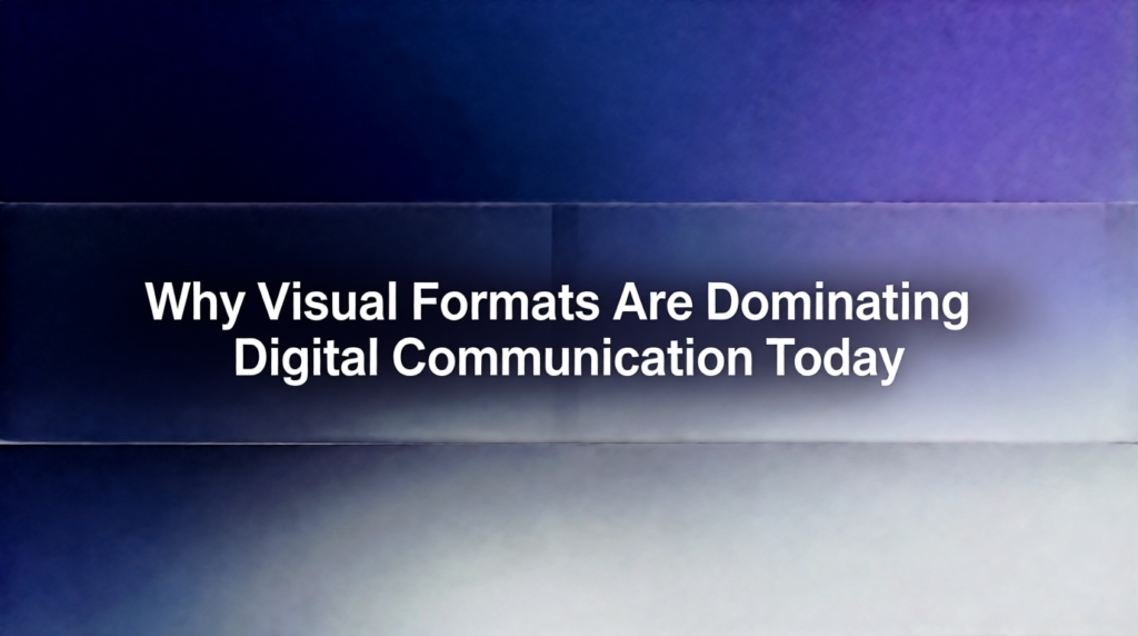 Why Visual Formats Are Dominating Digital Communication Today