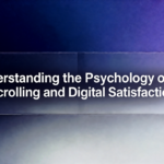 Understanding the Psychology of Scrolling and Digital Satisfaction