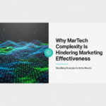 Why MarTech Complexity Is Hindering Marketing Effectiveness