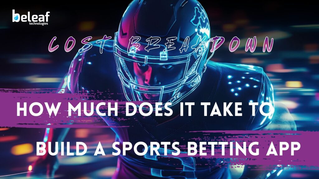 Cost Breakdown: How Much Does It Take to Build a Sports Betting App?