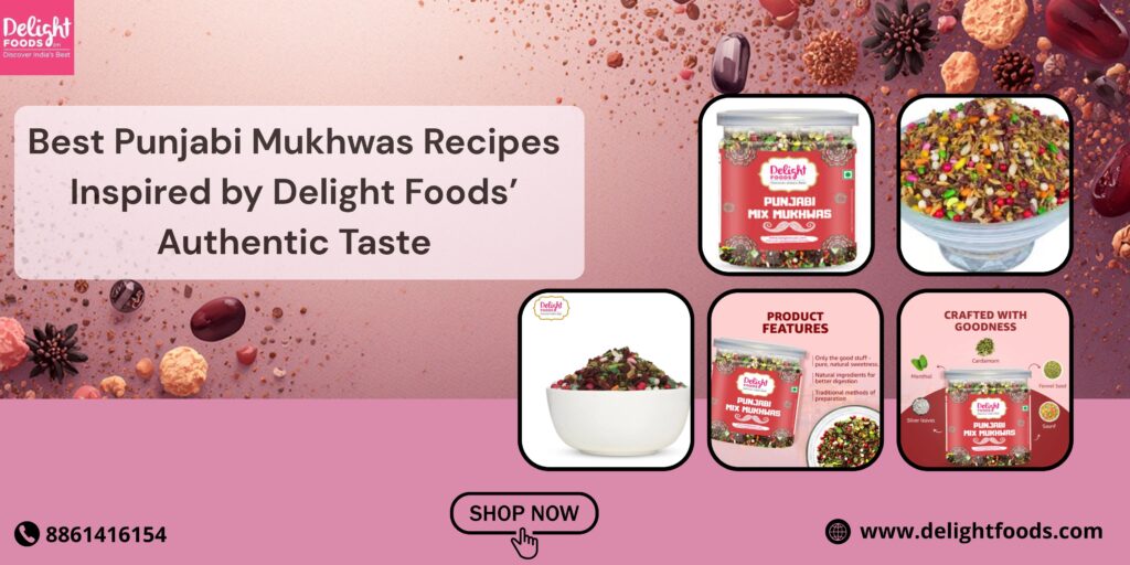 Best Punjabi Mukhwas Recipes Inspired by Delight Foods’ Authentic Taste