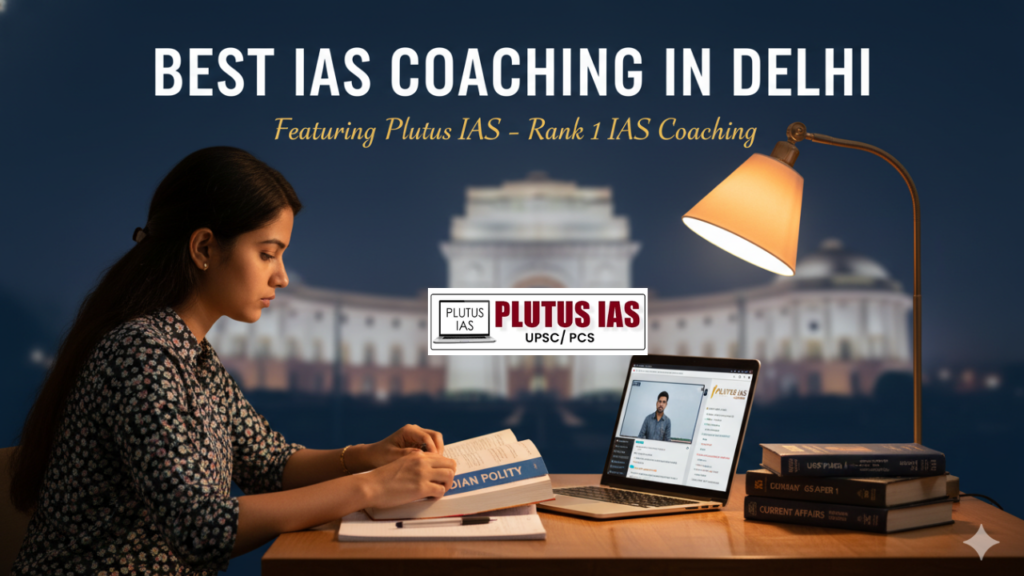Best IAS Coaching in Delhi – Complete Guide for UPSC 2026