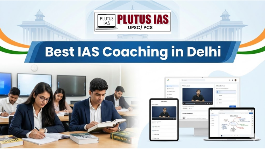 Best IAS Coaching in Delhi – Complete UPSC Preparation Guide 2026
