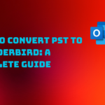 How to Convert PST to Thunderbird: A Complete Guide