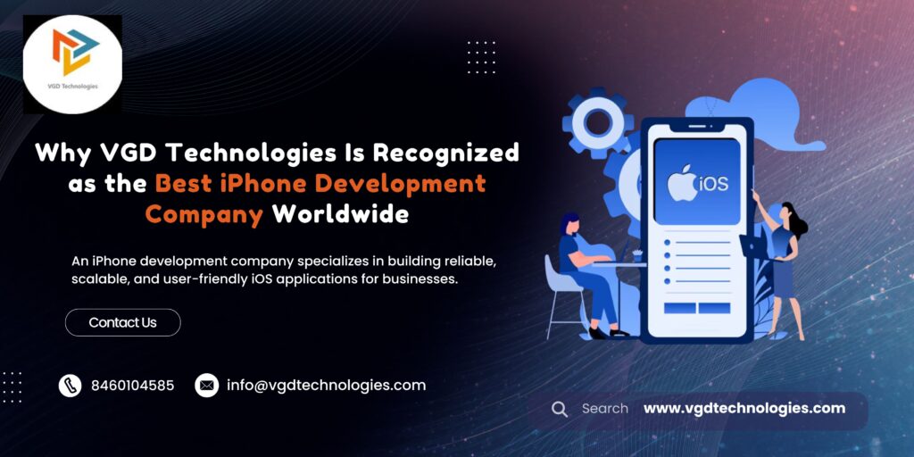 Why VGD Technologies Is Recognized as the Best iPhone Development Company Worldwide