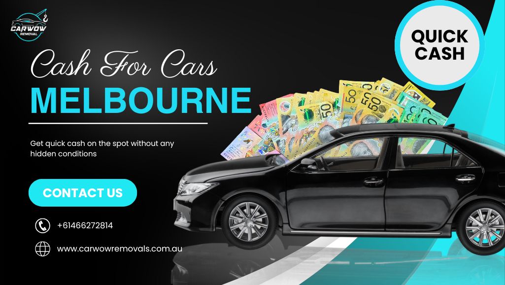 Cash for Cars Melbourne – Get Instant Cash with Carwowremovals
