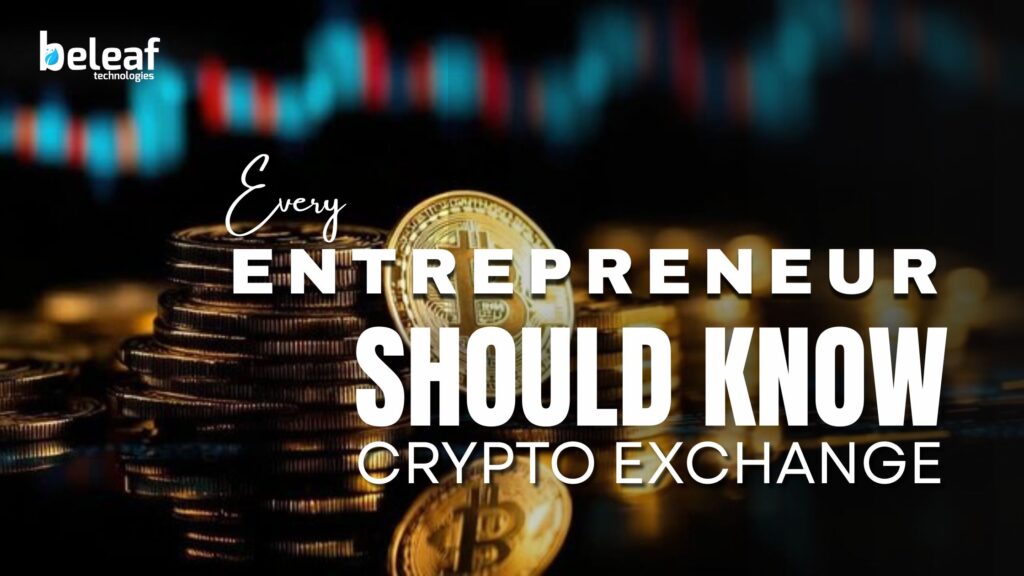 Crypto Exchange Development: Core Concepts Every Entrepreneur Should Know