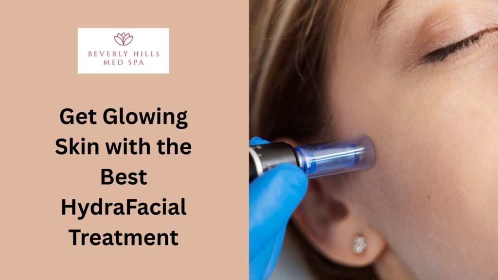 Get Glowing Skin with the Best HydraFacial Treatment