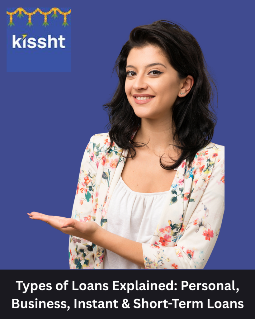 Types of Loans Explained: Personal, Business, Instant & Short-Term Loans
