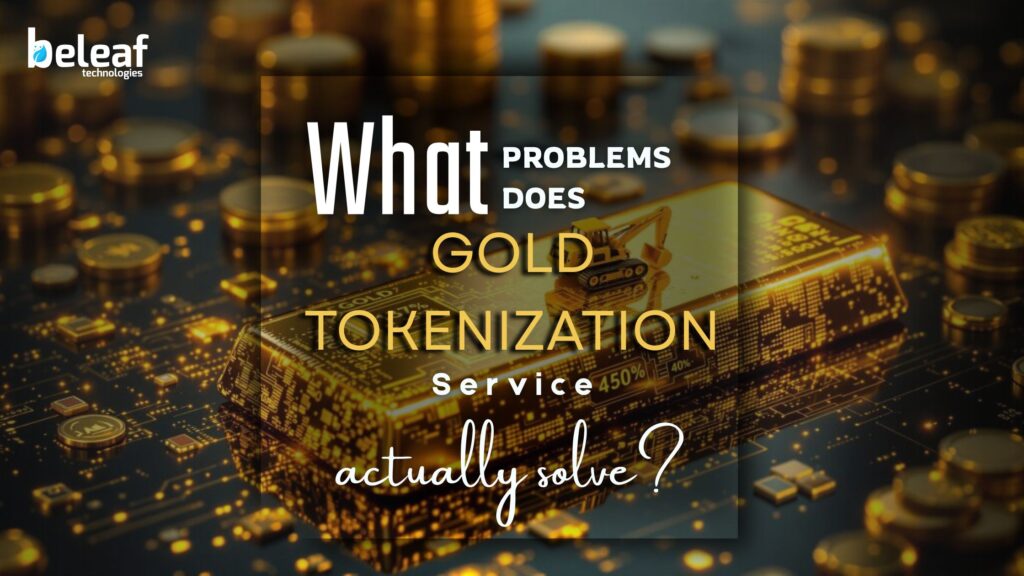 What Problems Does Gold Tokenization Service Actually Solve?