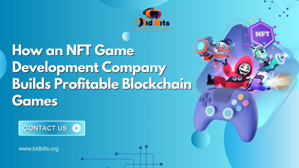 How an NFT Game Development Company Builds Profitable Blockchain Games