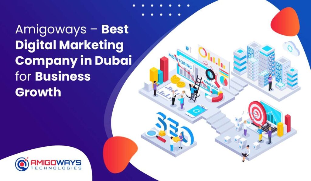 Amigoways – Best Digital Marketing Company in Dubai for Business Growth