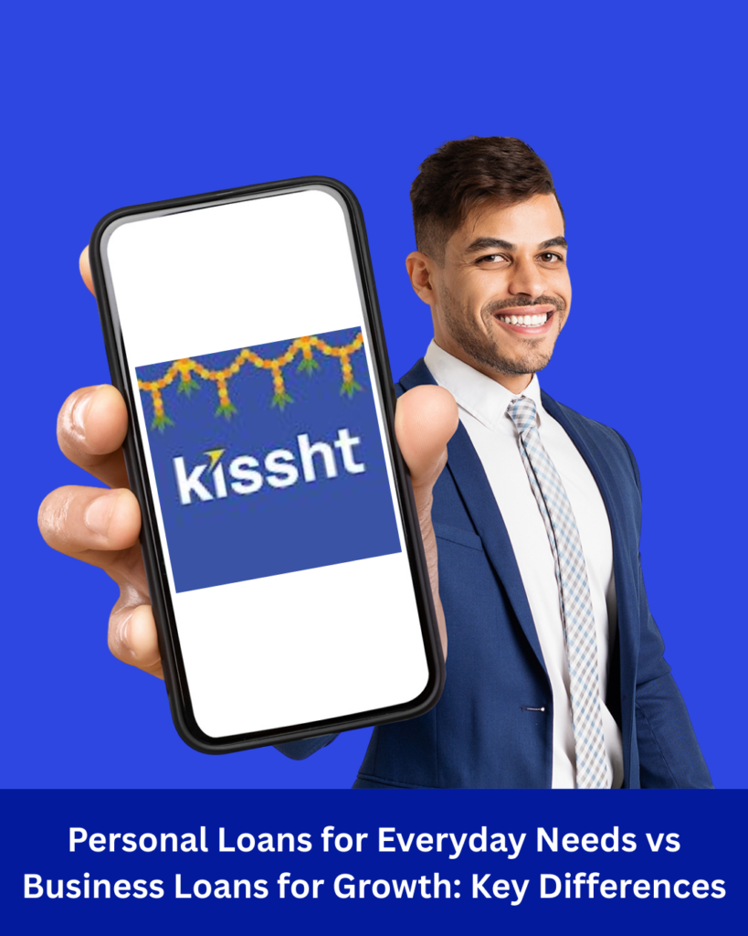 Personal Loans for Everyday Needs vs Business Loans for Growth: Key Differences