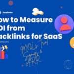 Backlink ROI for SaaS: How to Turn Authority Into Predictable Revenue