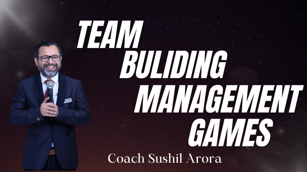 Coach Sushil Arora – Transforming Teams with Team Building Management Games