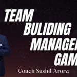 Coach Sushil Arora – Transforming Teams with Team Building Management Games