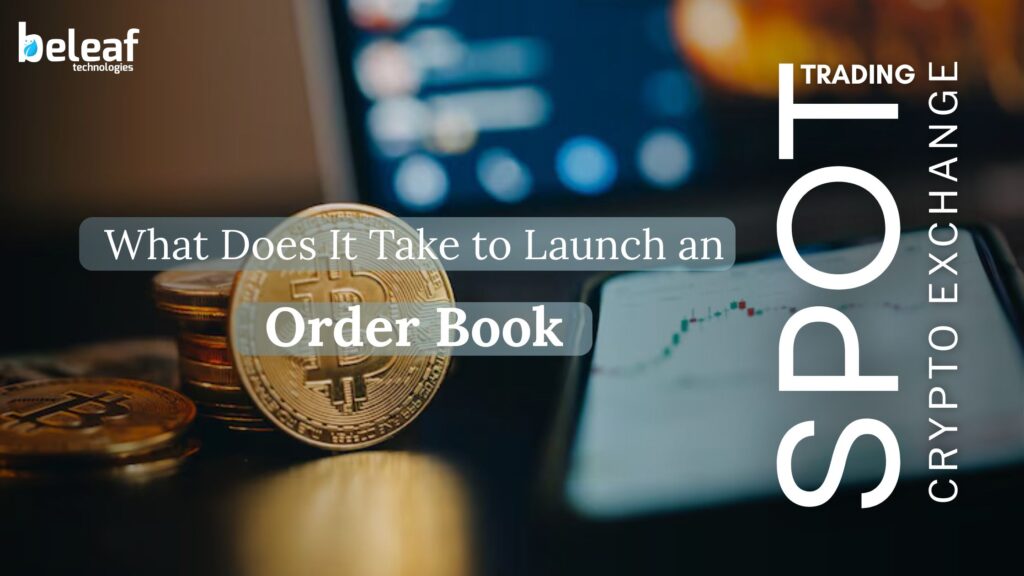 What Does It Take to Launch an Order Book Spot Trading Crypto Exchange?