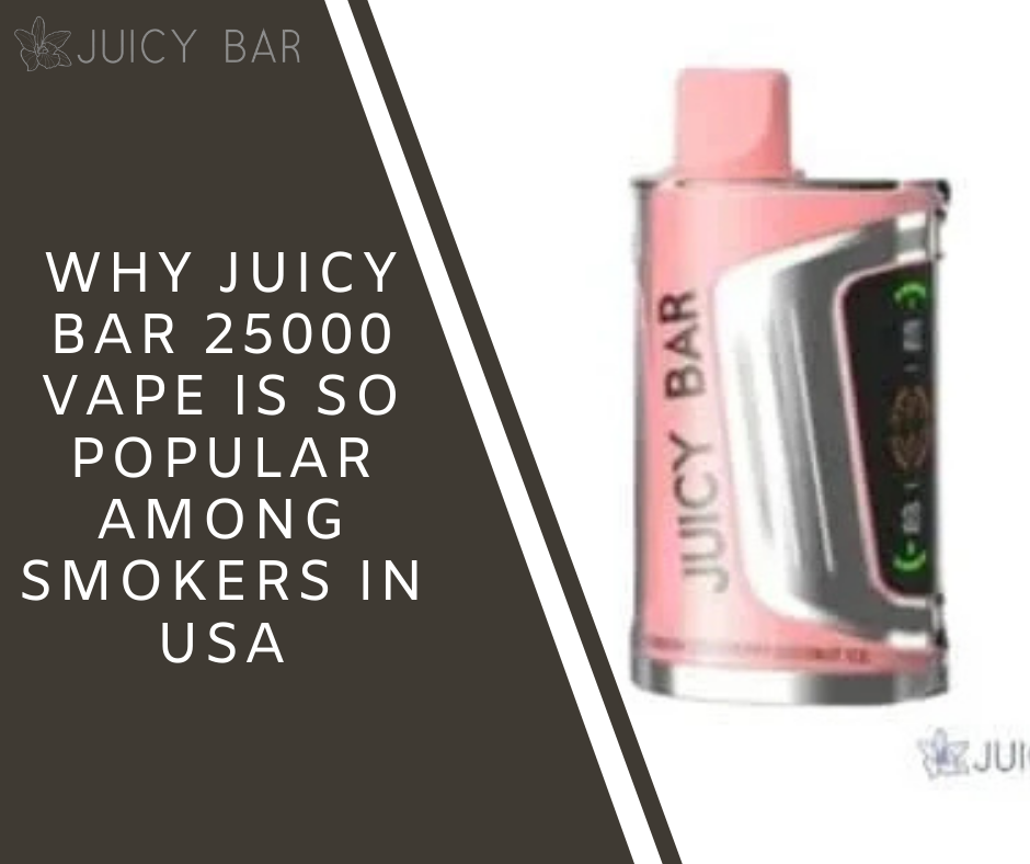 Why Juicy Bar 25000 Vape Is So Popular Among Smokers in USA