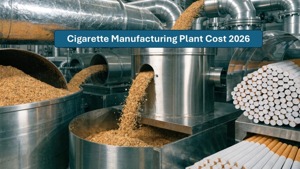 Cigarette Manufacturing Plant Setup Cost-DPR 2026: Business Plan Report and Machinery Requirement