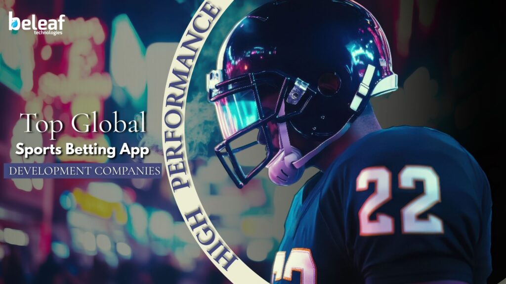 Top Global Sports Betting App Development Companies for High-Performance Platforms