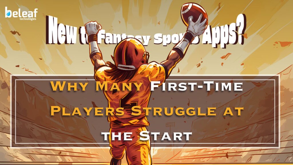 New to Fantasy Sports Apps? Why Many First-Time Players Struggle at the Start