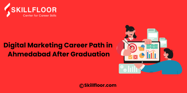 Digital Marketing Career Path in Ahmedabad After Graduation