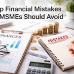 Top Financial Mistakes MSMEs Should Avoid