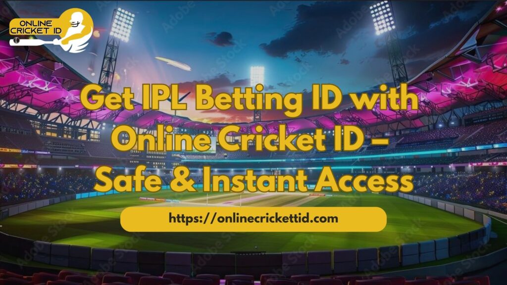 Get IPL Betting ID with Online Cricket ID – Safe & Instant Access