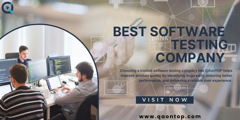Why Choosing the Best Software Testing Company Like QAonTOP Improves Product Quality