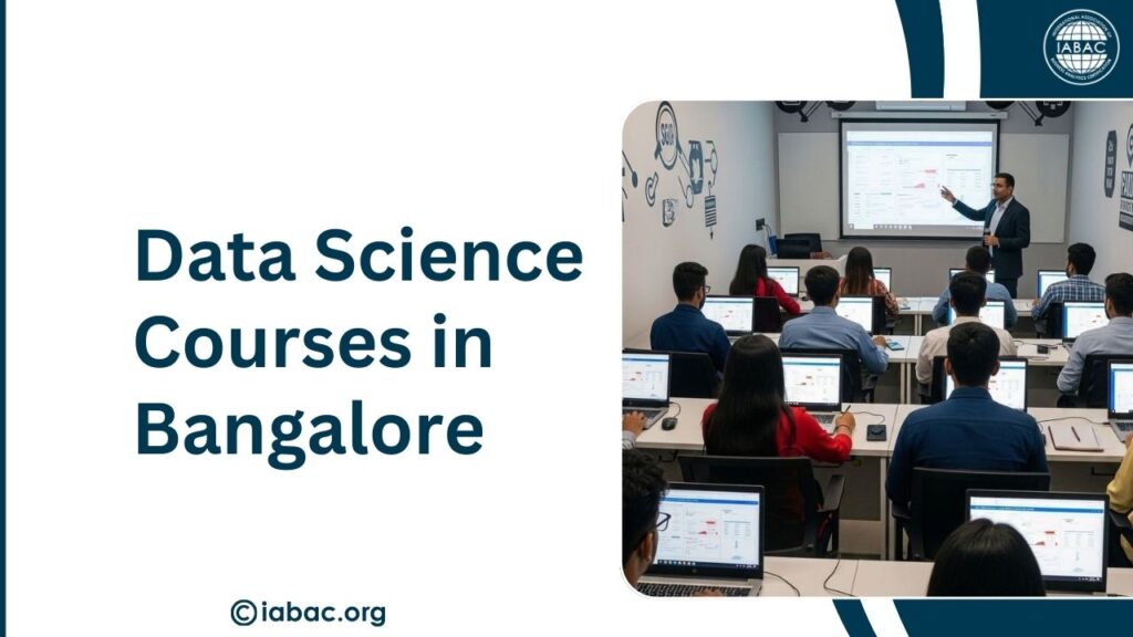 Why Data Science Courses in Bangalore Are in Demand/IABAC